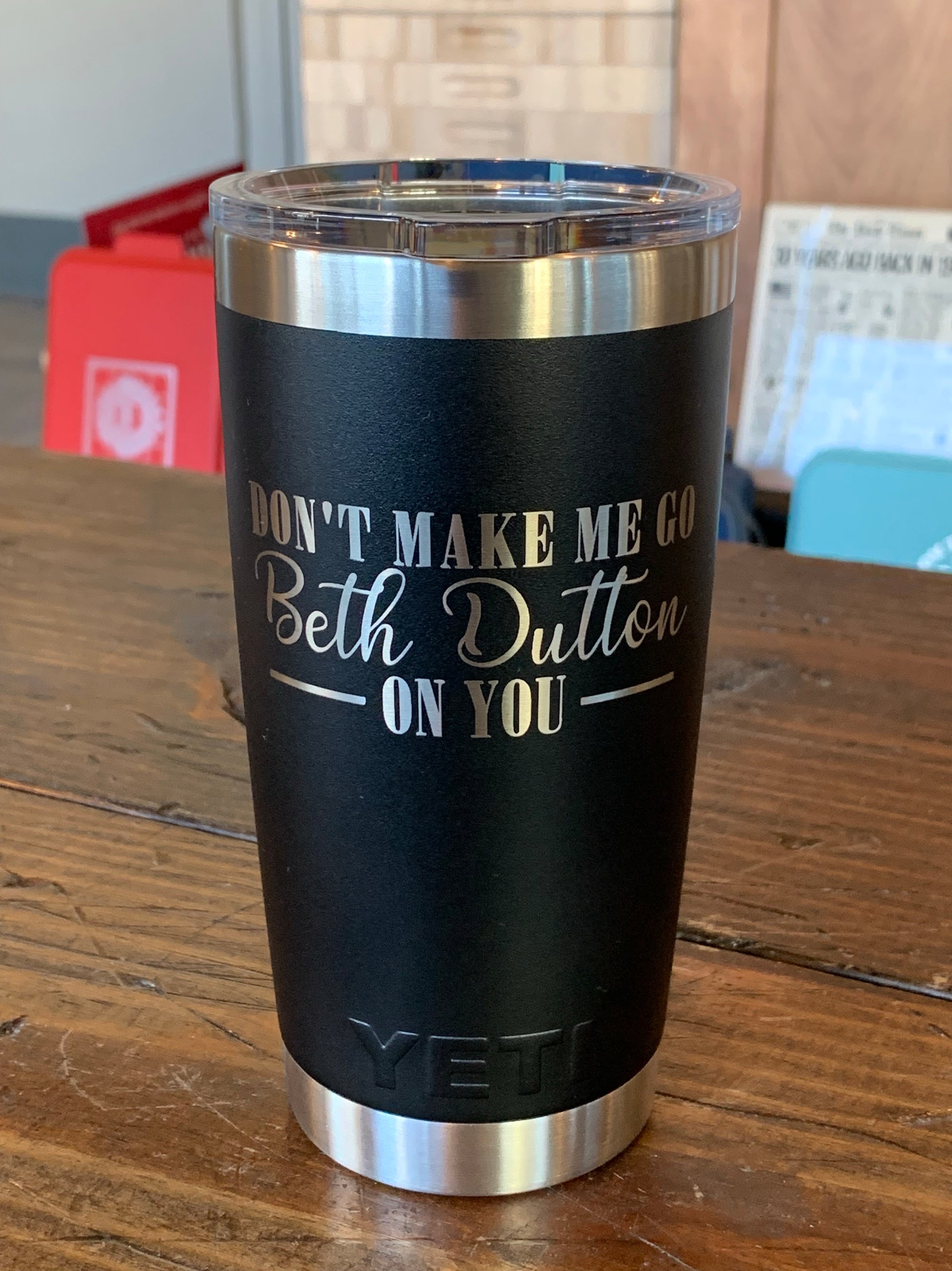 Laser Engraved Authentic YETI Rambler - DON'T MAKE ME GO BETH DUTTON ON YOU - ImpressMeGifts